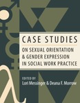 Case Studies on Sexual Orientation and Gender Expression in Social Work Practice by Deana F. Morrow and Lori Messinger