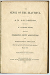 The Sense of the Beautiful- An Address Delivered by W. Gilmore Simms, Before the Charleston County Agricultural and Horticultural Association - Accession 1315 - M652 (706)