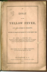An Essay on the Yellow Fever as it Occurred in Charleston, Including Its Origin And Progress Up To The Present Time - Accession 1319, M656 (710)