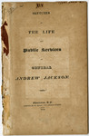 Sketches of the Life and Public Services of General Andrew Jackson - Accession 1189 M557 (610) by Andrew Jackson and Charleston Mercury