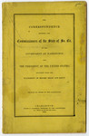 The Correspondence Between the Commissioners of the State of South Carolina to the Government at Washington and the President of the United States - Accession 1188 - M556 (609)