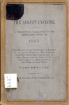 The August cyclone. A descriptive narrative of the memorable storm of 1885. Some mention of the destruction of property in and around Charleston--The character of the disturbance explained, and its progress traced from its origin in the West Indies to its disappearance in the North Atlantic ocean,